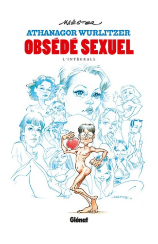 Athanagor Wurlitzer, obsédé sexuel - Intégrale