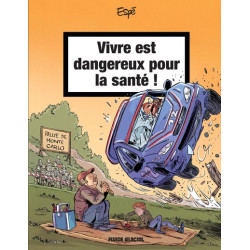 Vivre est dangereux pour la...