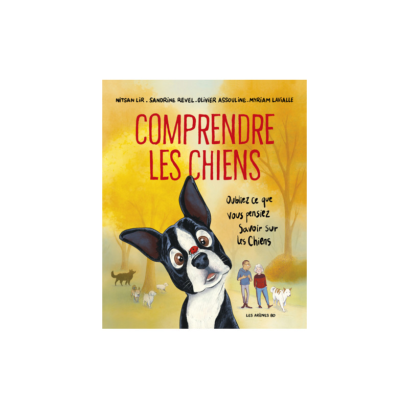 Comprendre les chiens - Oubliez tout ce que vous pensez savoir sur les chiens
