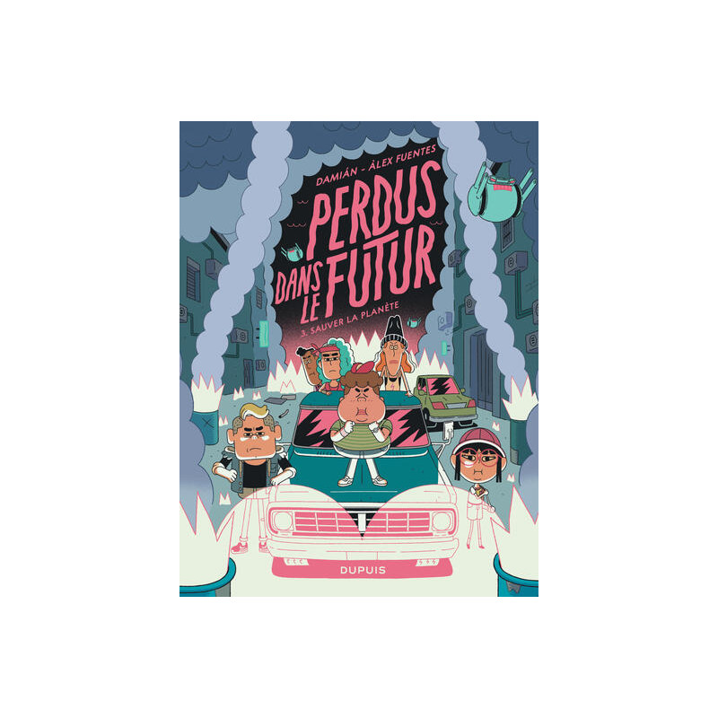 Perdus dans le futur - Tome 3 - Sauver la planète