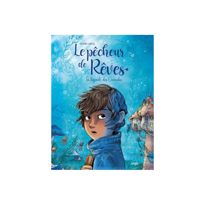 Le pêcheur de rêves - Tome 1 La légende des Océnides