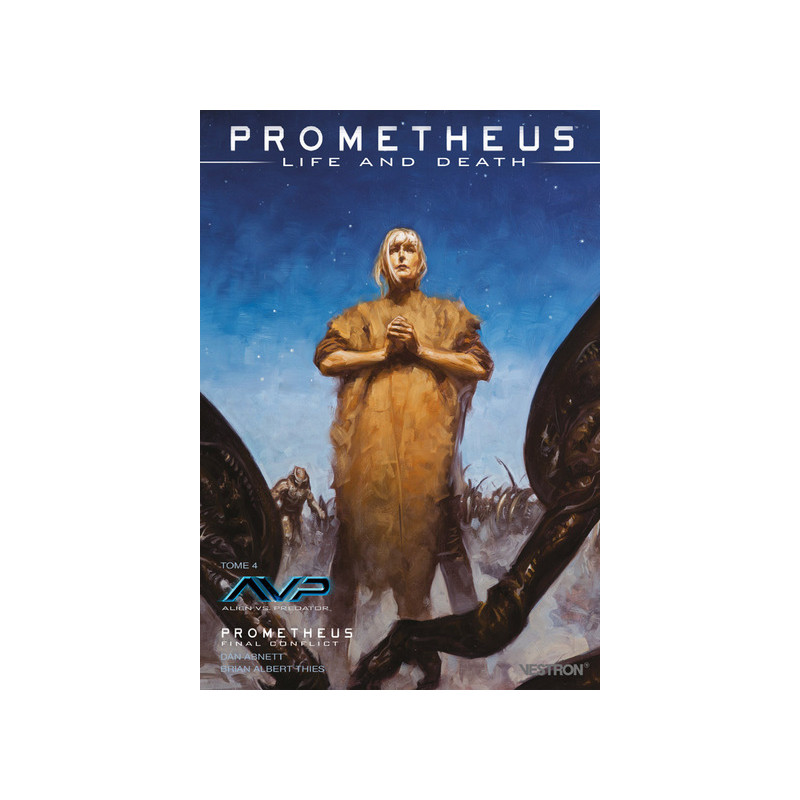 Prometheus Life and Death - Tome 04 - AvP Alien vs Predator - Prometheus Final Conflict