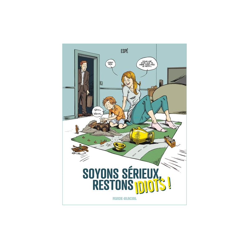 Soyons sérieux, restons idiots !