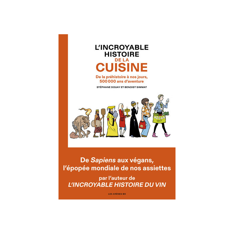 L'Incroyable histoire de la cuisine - De la préhistoire à nos jours, 500 000 ans d'aventure