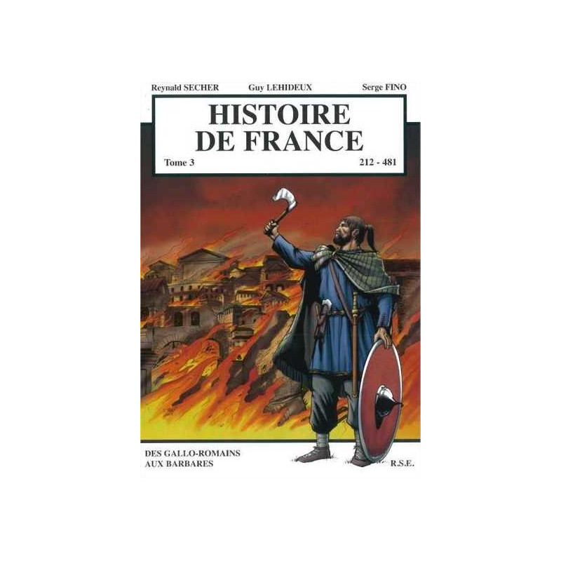 Histoire de France Tome 3 - Des Gallo-Romains aux Barbares