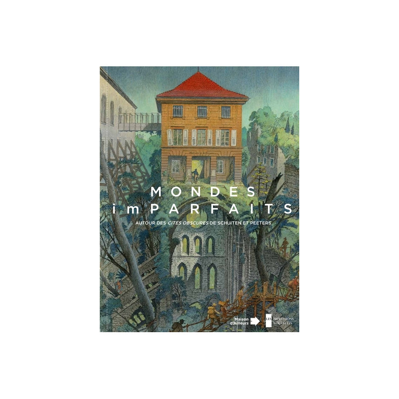 Mondes (im)parfaits - Autour des Cités obscures de Schuiten