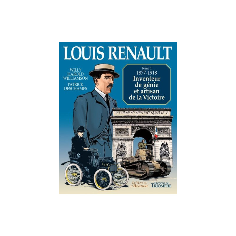 Louis Renault - Inventeur de génie et artisan de la Victoire (1877-1918)