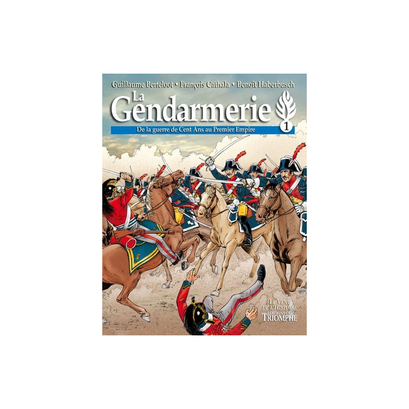 La Gendarmerie - De la guerre de Cent Ans au Premier Empire