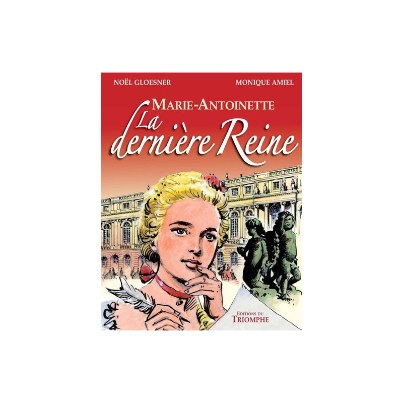 Marie Antoinette, la dernière Reine