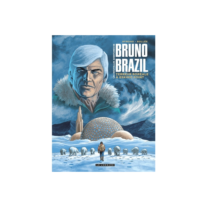 Les Nouvelles aventures de Bruno Brazil - Tome 3 - Terreur boréale à Eskimo Point