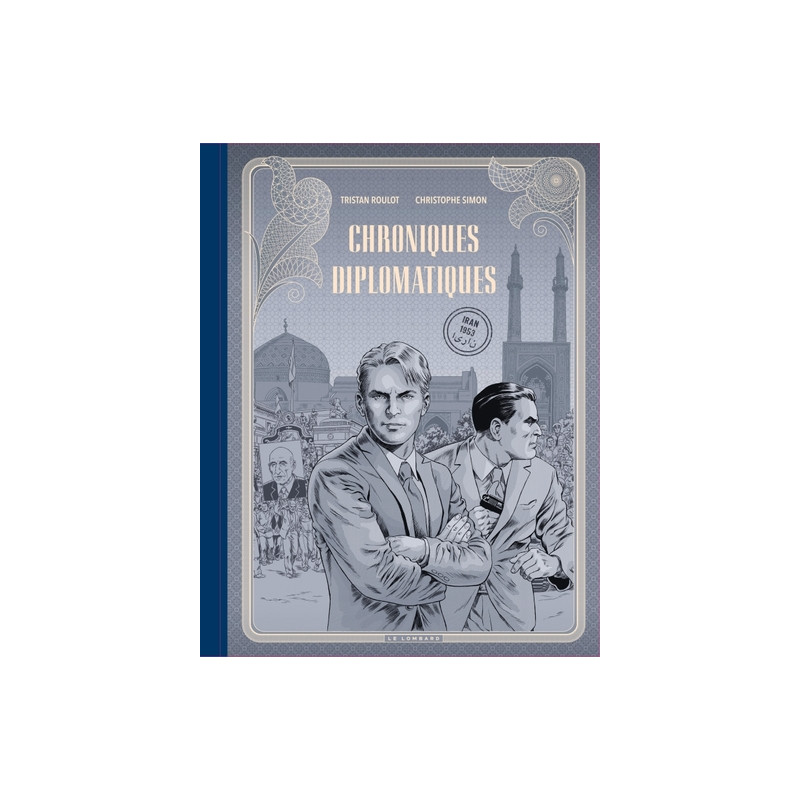 Chroniques diplomatiques - Tome 1 - Iran, 1953