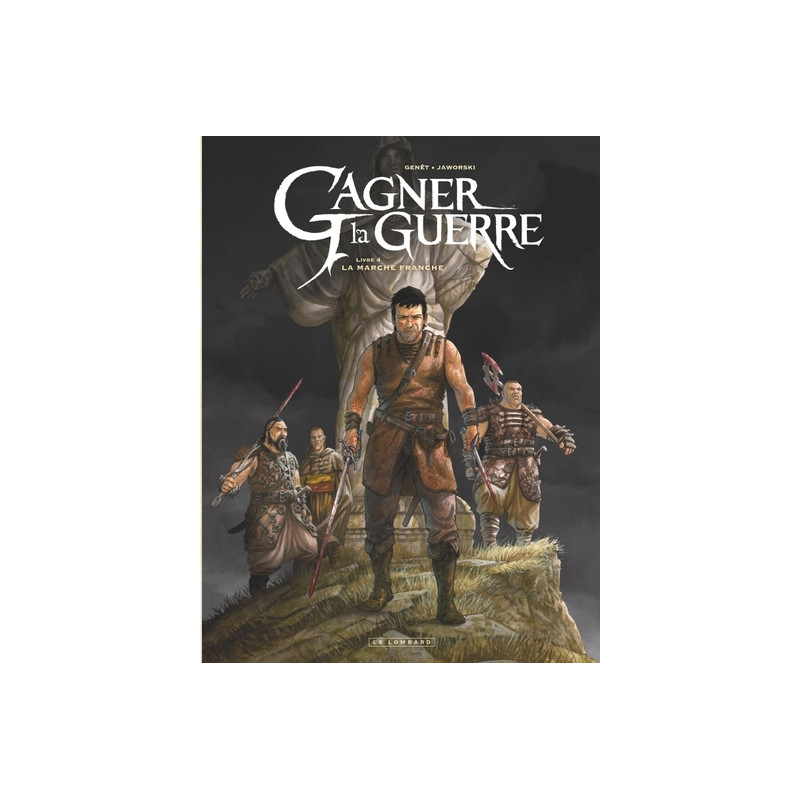 Gagner la guerre - Tome 4 - La Marche franche