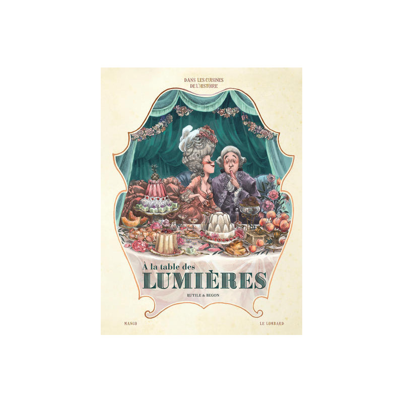 Dans les Cuisines de l'Histoire - Tome 3 - A la table des Lumières (nouveauté)