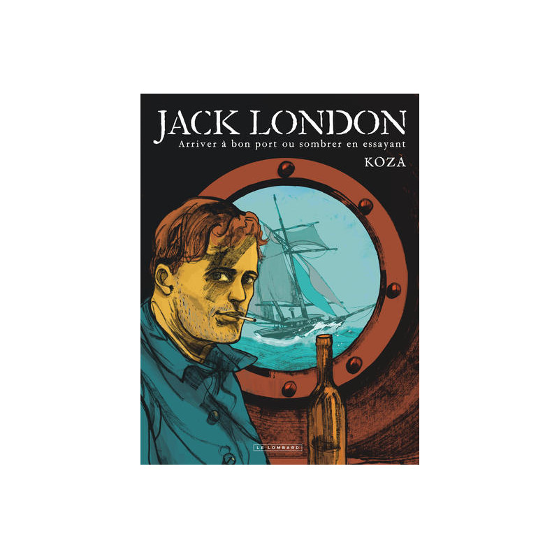 Jack London - Arriver à bon port ou sombrer en essayant