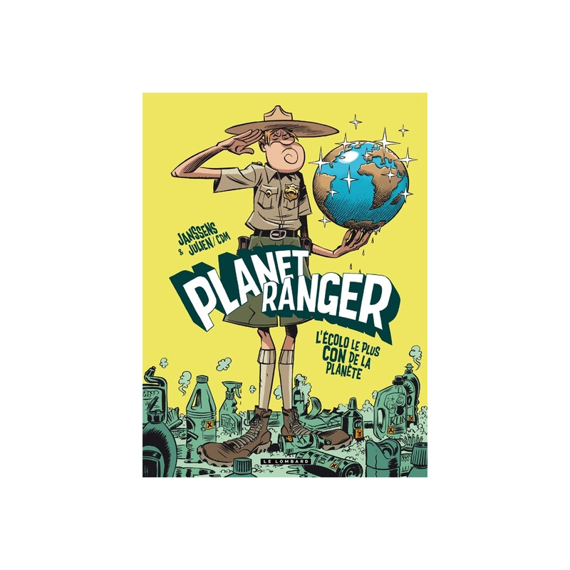 Planet Ranger - Tome 1 - L'Écolo le plus con de la planète