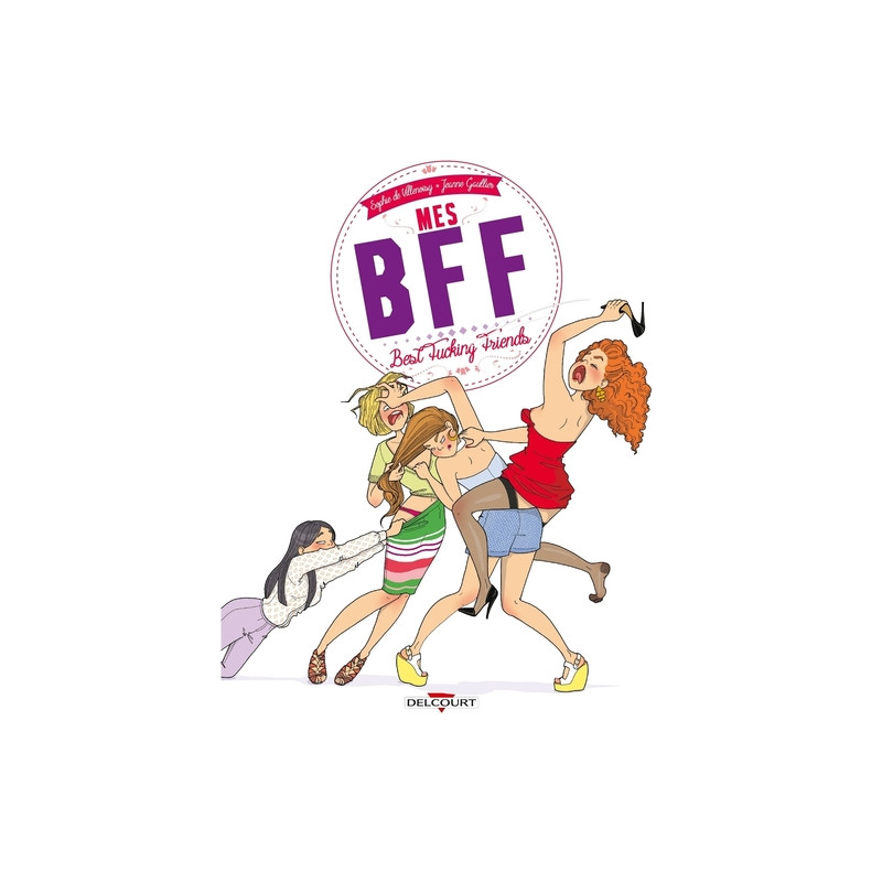 Mes BFF : Best Fucking Friends