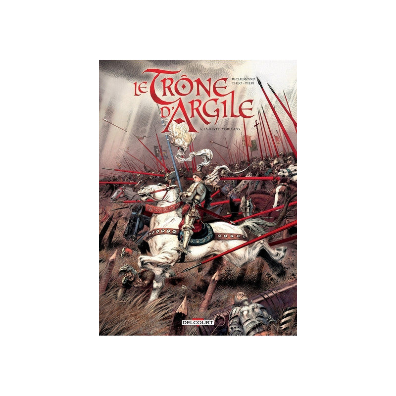Le Trône d'argile T06 La Geste d'Orléans