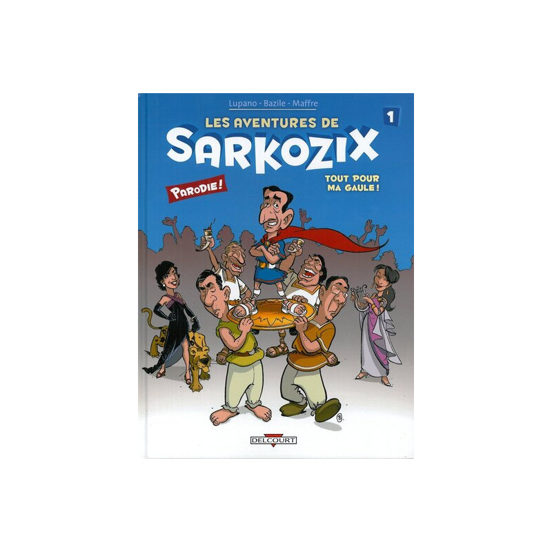 Les Aventures de Sarkozix T01 Tout pour ma Gaule