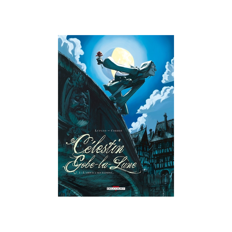Célestin Gobe-la-Lune T01 - L'Amour a ses raisons