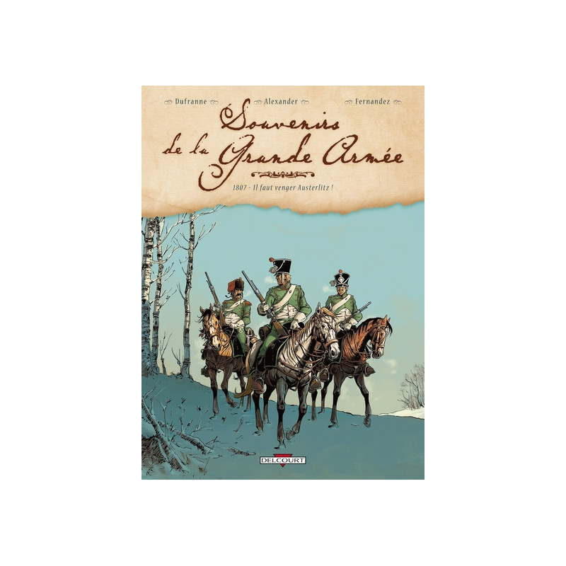 Souvenirs de la Grande Armée T01 1807 - Il faut venger Austerlitz !