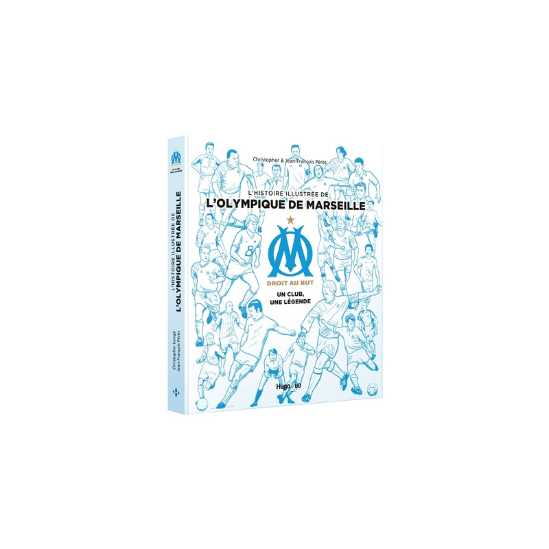 L'histoire illustrée de l'Olympique de Marseille - Un club, une légende