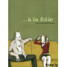 ... À la folie