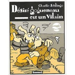 Désiré Gogueneau est un Vilain