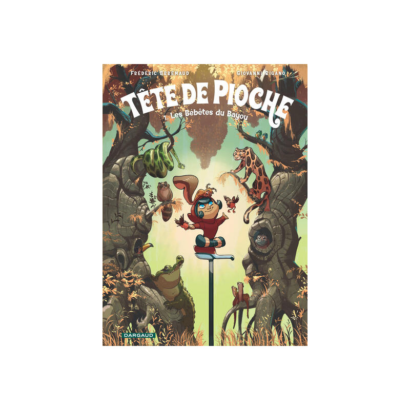 Tête de Pioche  - Tome 1 - Les Bébêtes du Bayou
