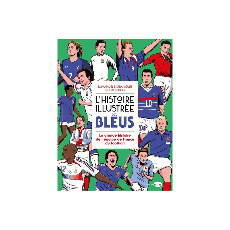 L'Histoire illustrée des bleus - La Grande histoire de l'équipe de France du football