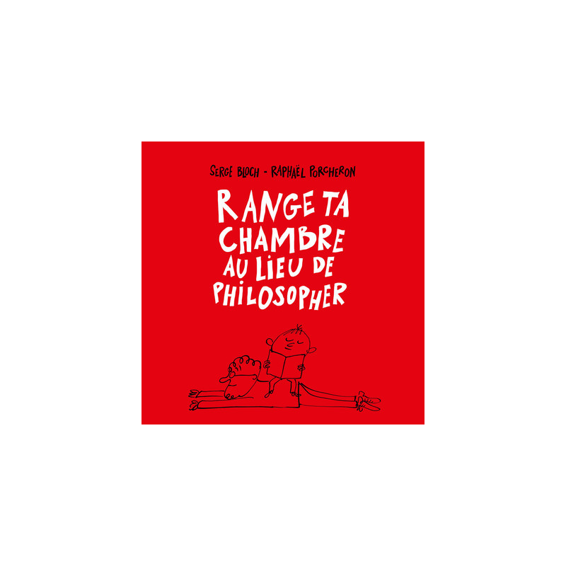 Range ta chambre au lieu de philosopher