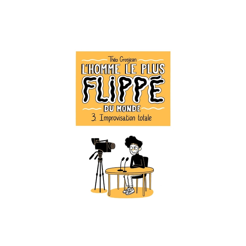 L'Homme le plus flippé du monde T03 - Improvisation totale