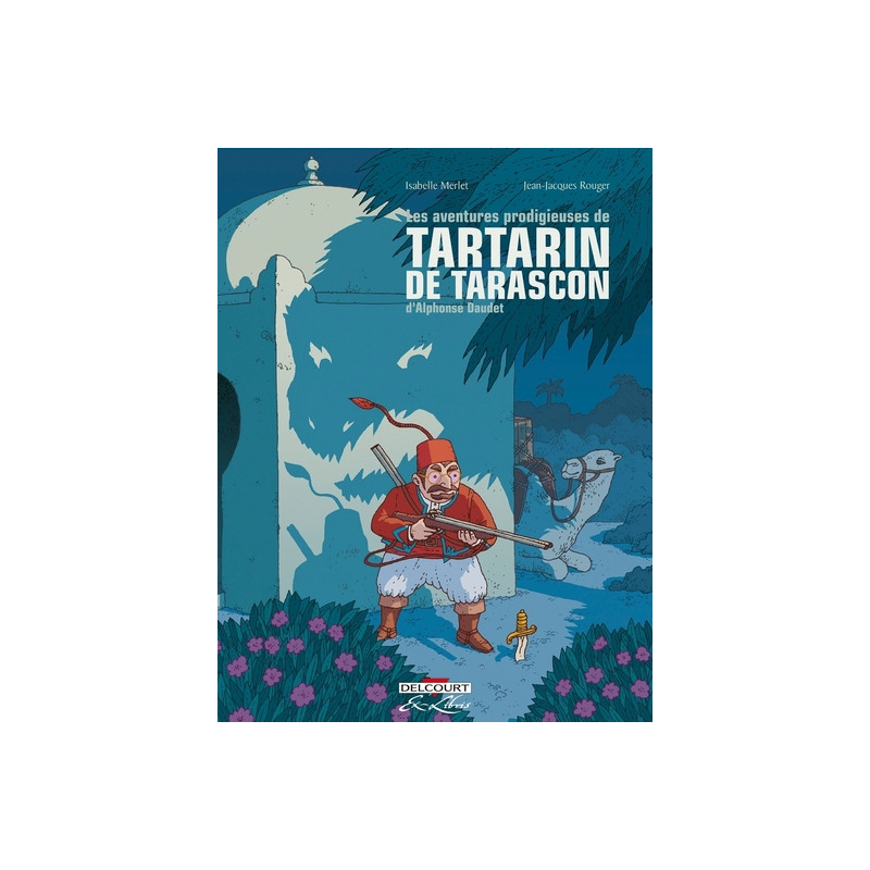 Les Aventures prodigieuses de Tartarin de Tarascon, D'Alphonse Daudet - Intégrale