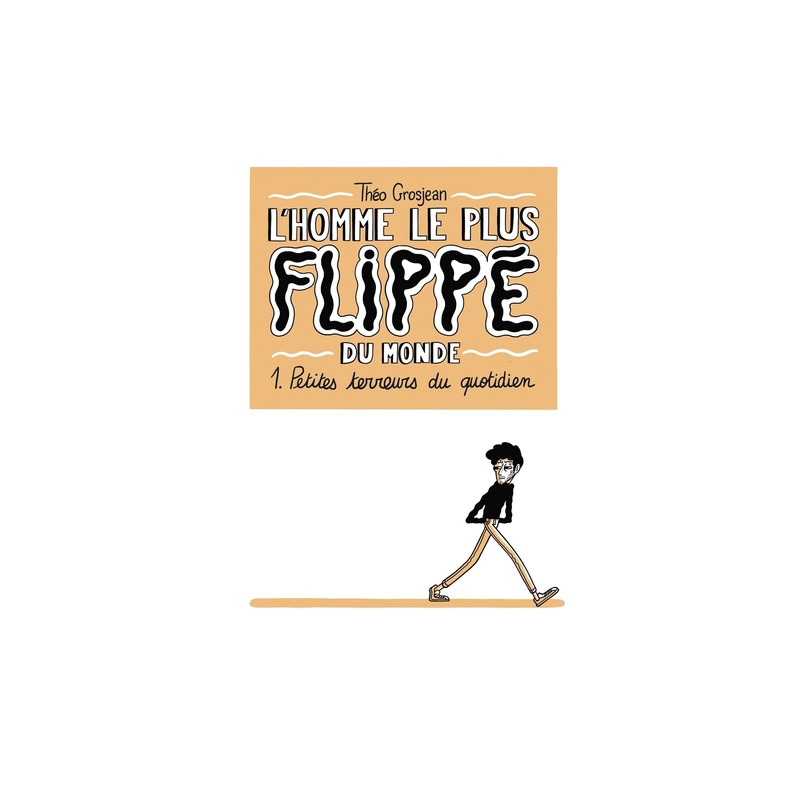 L'Homme le plus flippé du monde T01 - Petites terreurs du quotidien