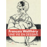 Une vie en dessins - François Walthéry