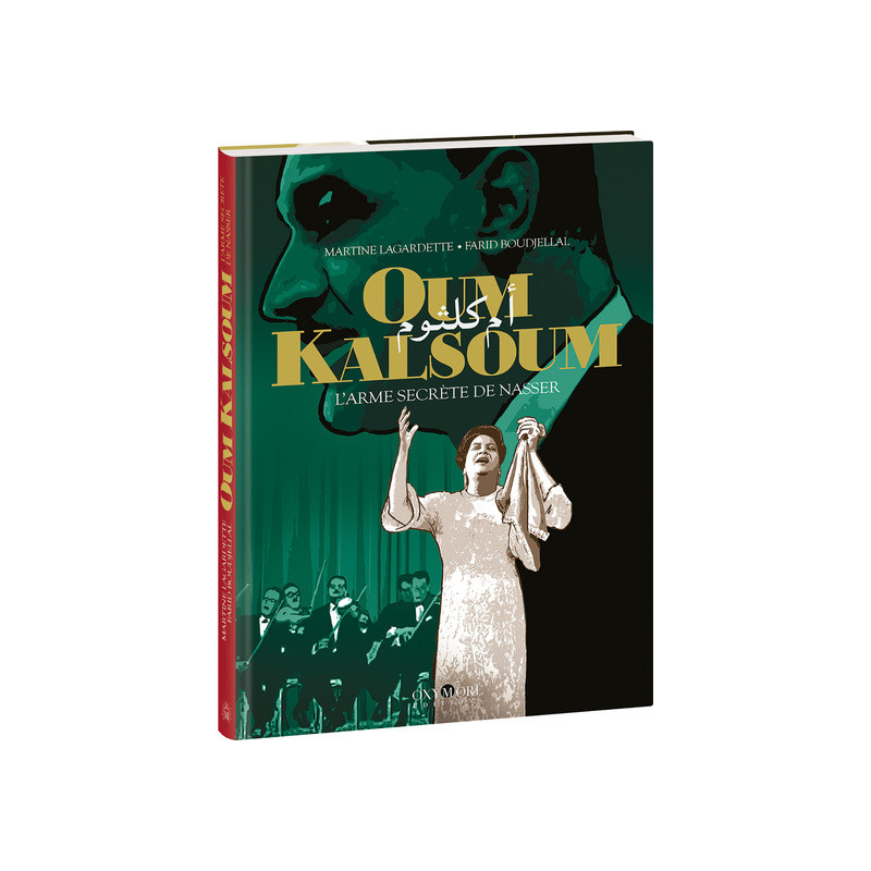 Oum Kalsoum - L'Arme secrète de Nasser