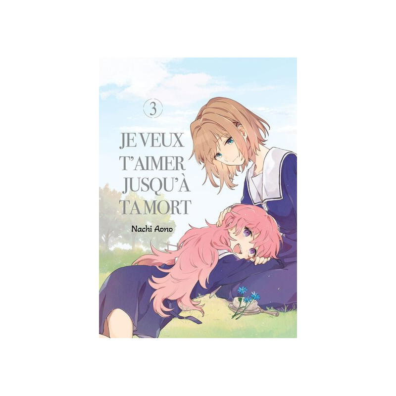 Je veux t'aimer jusqu'à ta mort - Tome 03