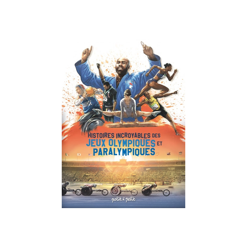 Histoires incroyables des Jeux Olympiques et Paralympiques