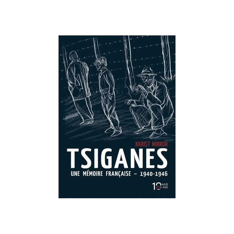Tsiganes Une mémoire française 1940-1946 - Nouvelle édition 10 ans Steinkis
