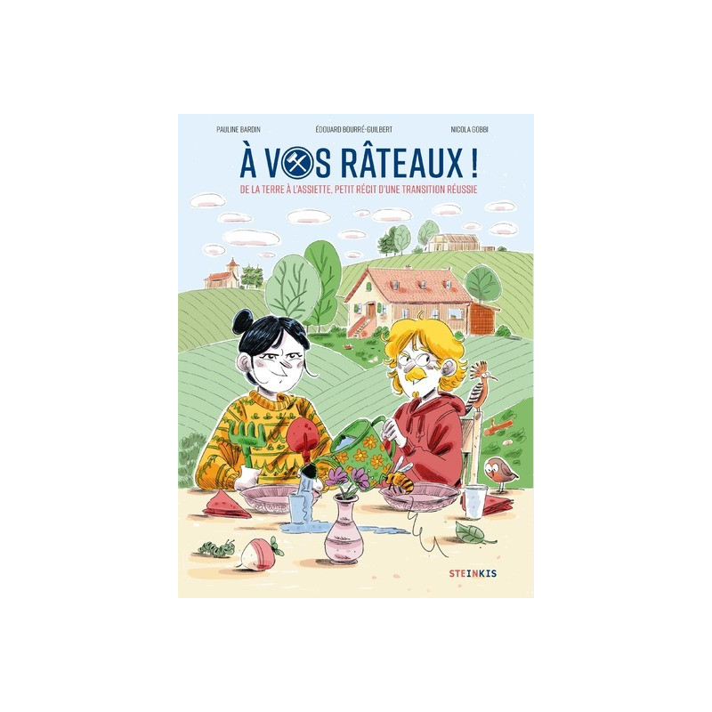 À vos râteaux ! - De la terre à l'assiette, petit récit d'une transition réussie