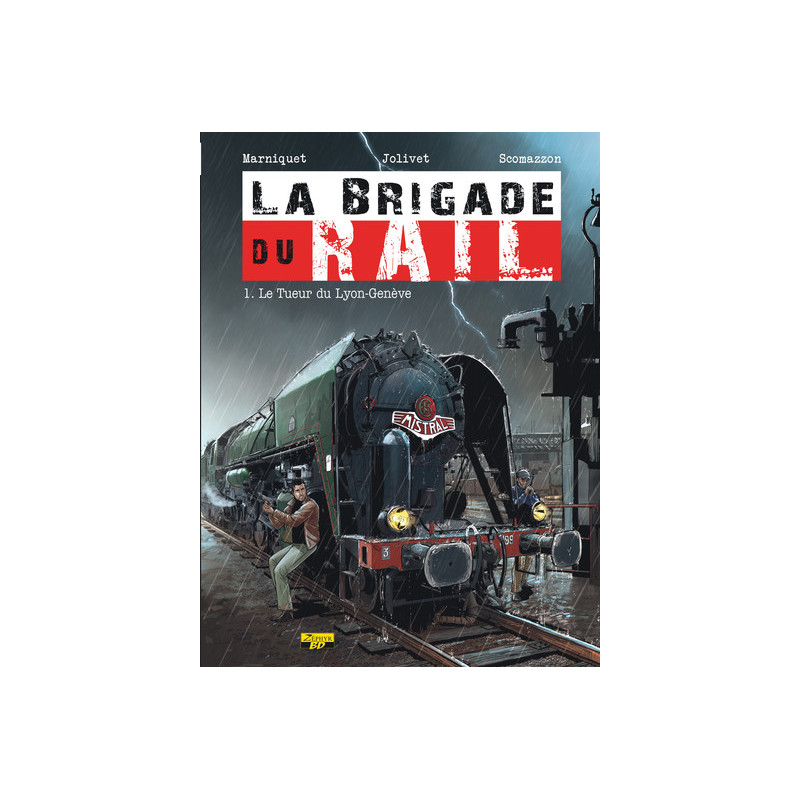 La Brigade du Rail - Tome 1 - Le tueur du Lyon-Genève