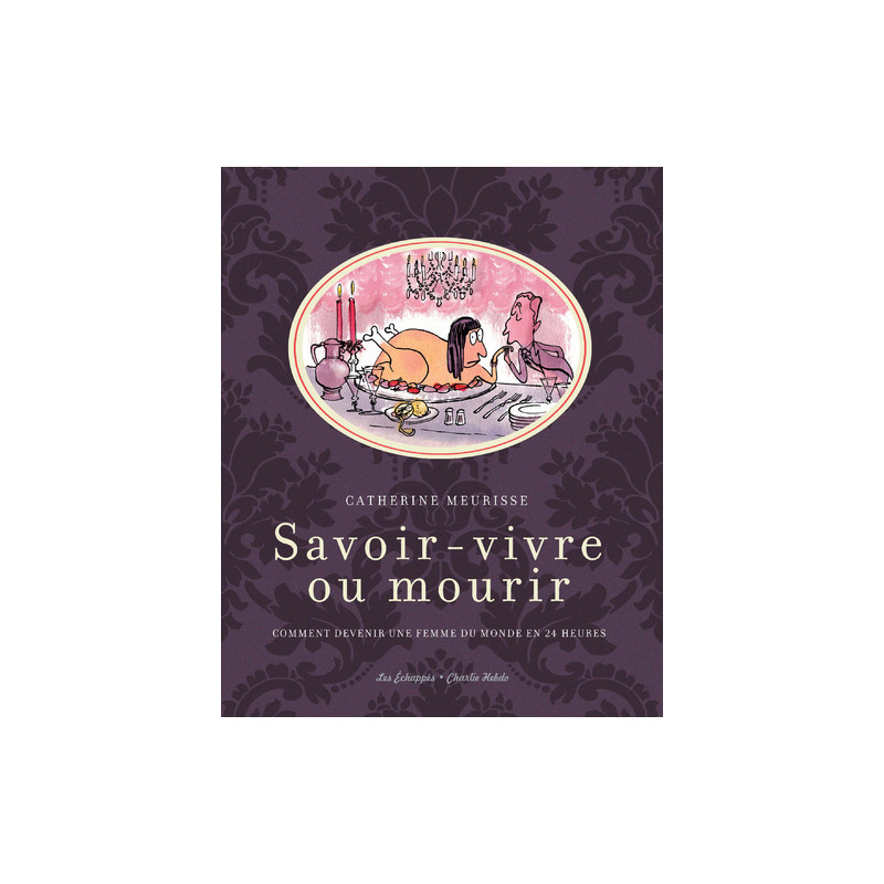 Savoir-vivre ou mourir. Comment devenir une femme