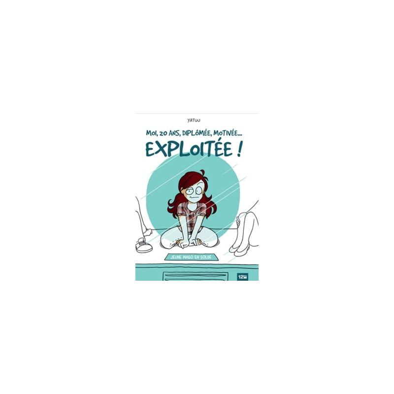 Moi, 20 ans, diplômée, motivée... exploitée !