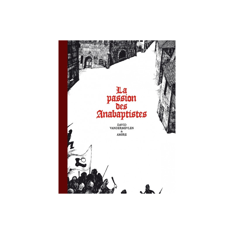 La passion des anabaptistes - Intégrale