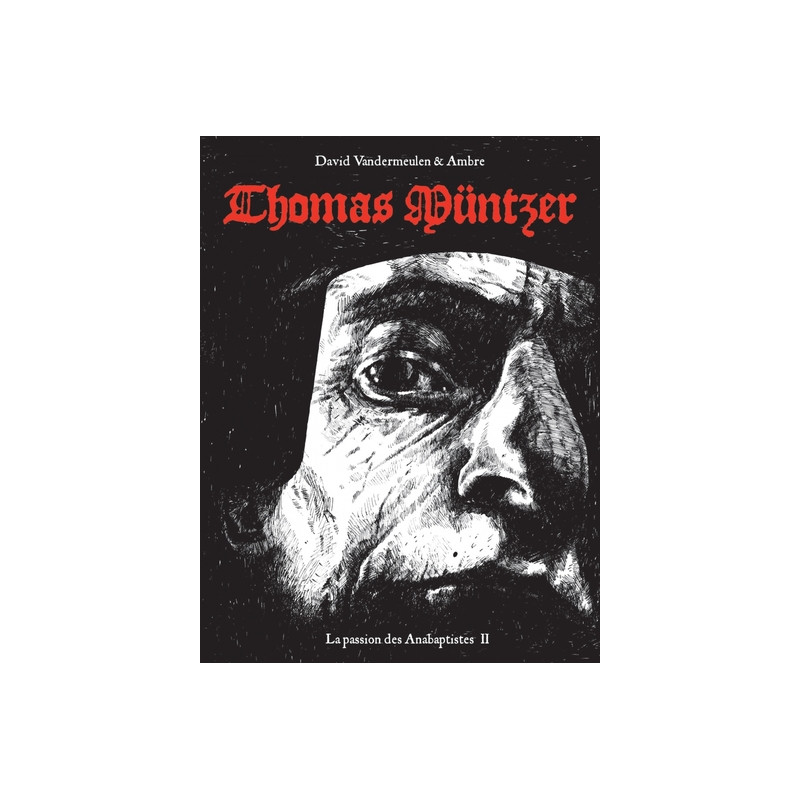 La passion des anabaptistes - tome 2 - Thomas Muntzer