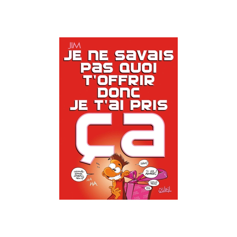 Je ne savais pas quoi t'offrir donc je t'ai pris ça