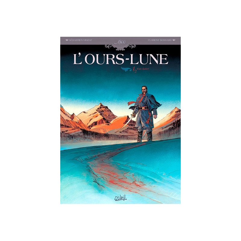 L'Ours Lune T01 - Fort Sutter