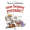 Nous te souhaitons une bonne retraite