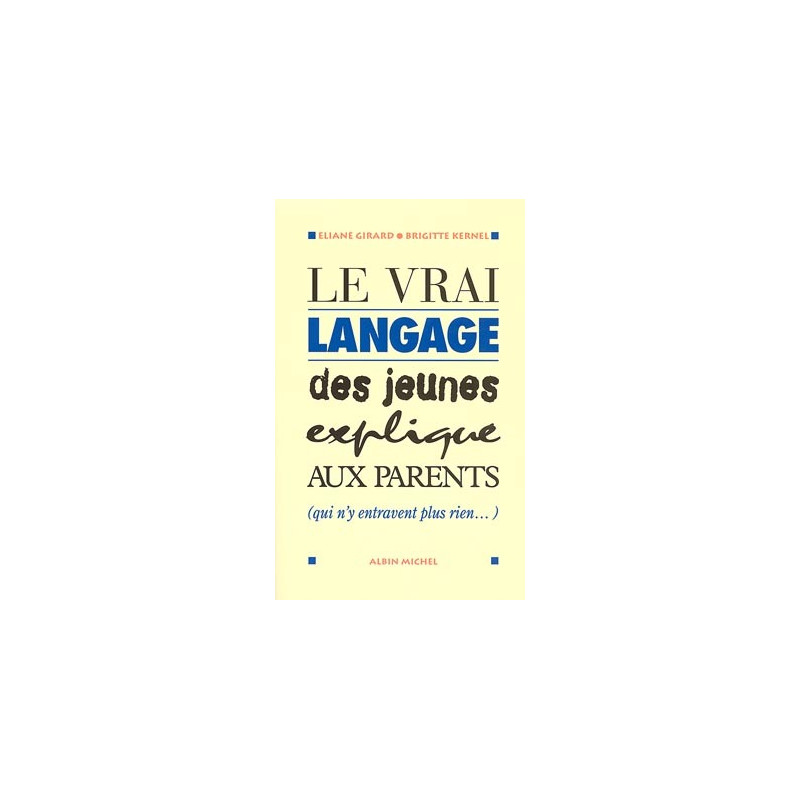 LE VRAI LANGAGE DES JEUNES EXPLIQUE AUX PARENTS