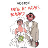 Enfin, des Vrais Hommes !
