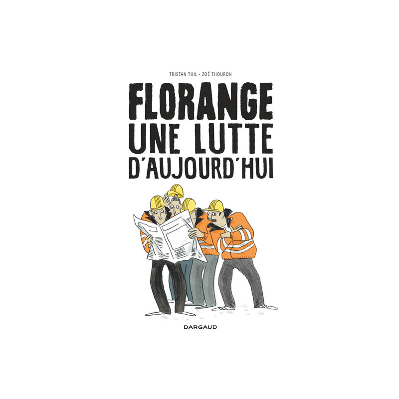 Florange - Une lutte d'aujourd'hui - Tome 0 - Florange - Une lutte d'aujourd'hui
